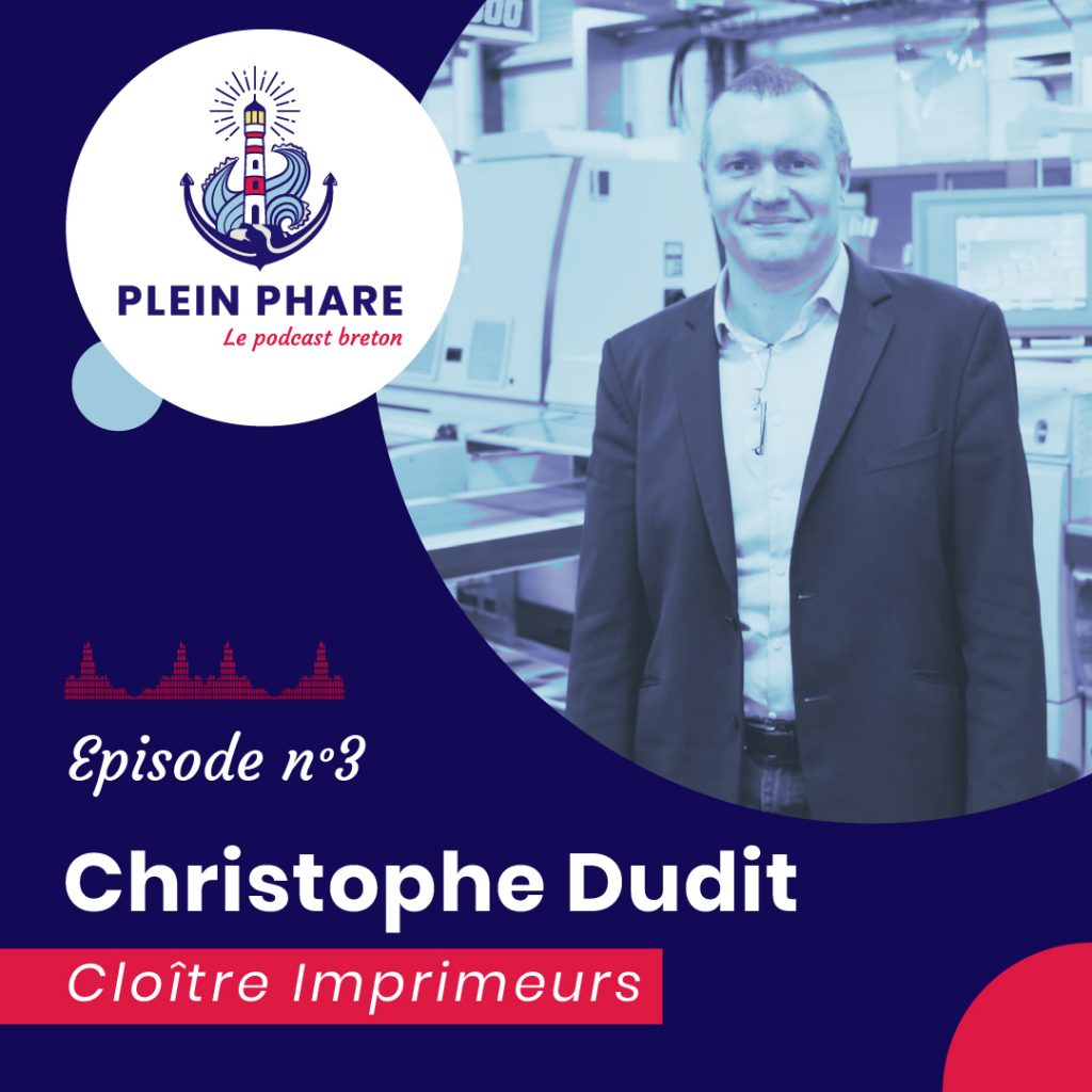 Episode 3 : Christophe Dudit, dirigeant de Cloître Imprimeurs - Plein Phare, le podcast breton