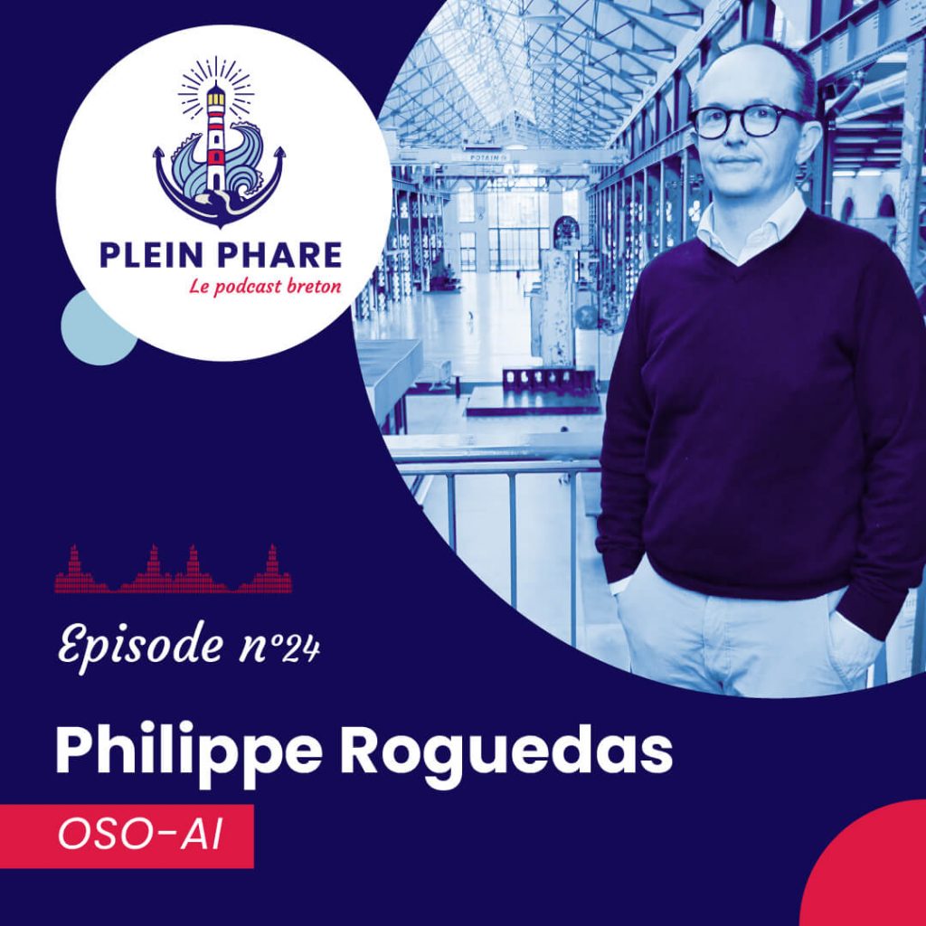 Episode 24 : Philippe Roguedas, cofondateur d'OSO AI - Plein Phare, le podcast breton