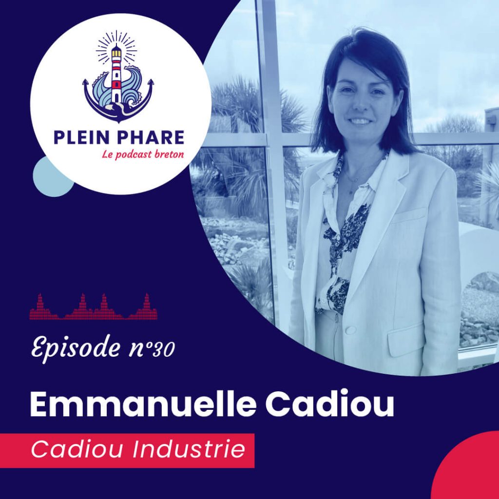 Épisode 30 : Emmanuelle Cadiou, dirigeante de Cadiou Industrie - Plein Phare, le podcast breton