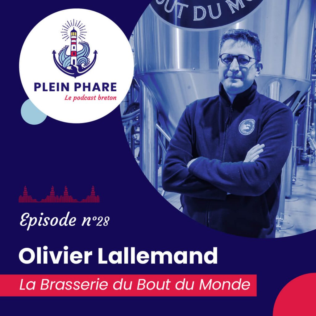 Épisode 28 : Olivier Lallemand, fondateur de la Brasserie du Bout du Monde - Plein Phare, le podcast breton