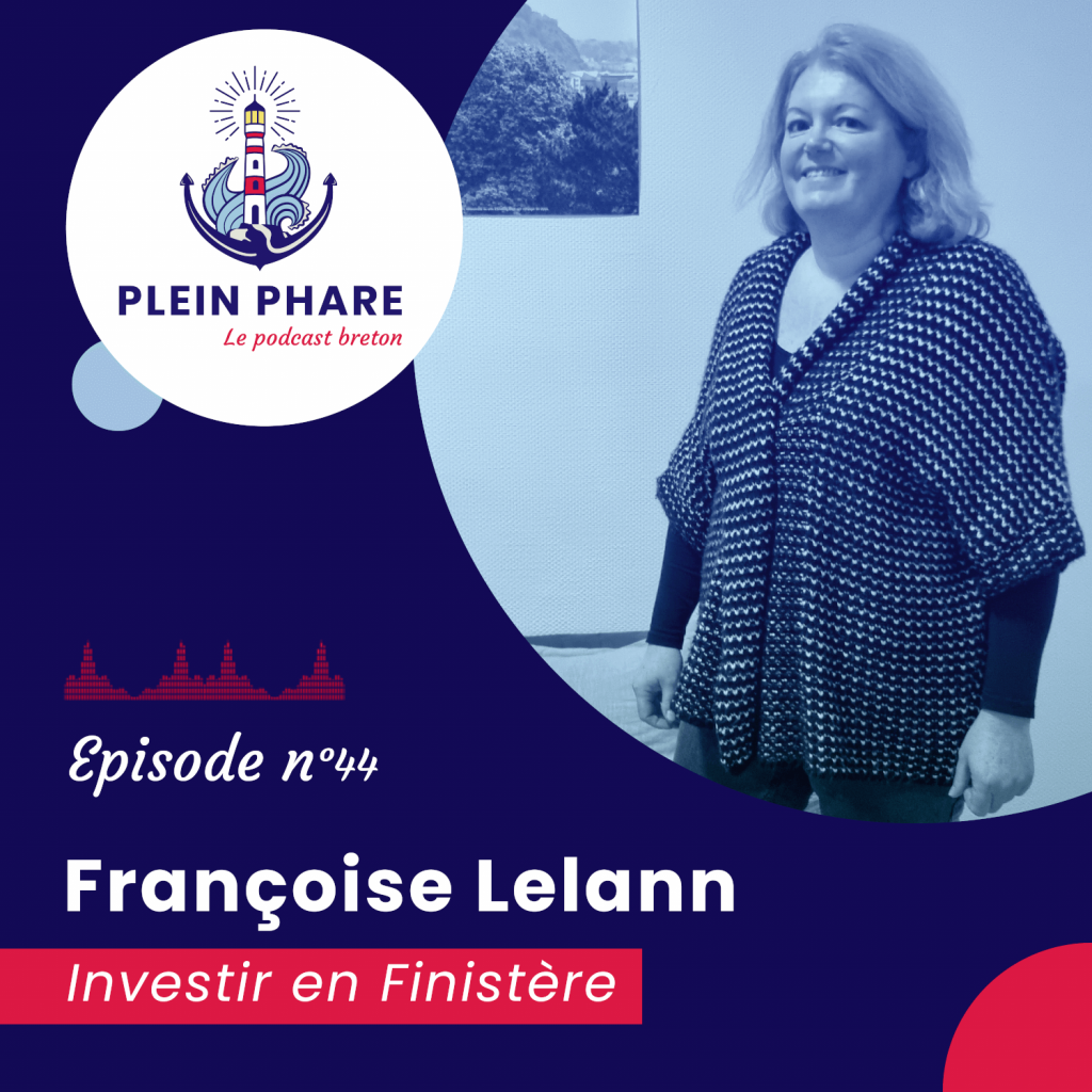 Épisode 44 : Promouvoir le Finistère avec Françoise Lelann, Investir en Finistère - Plein Phare