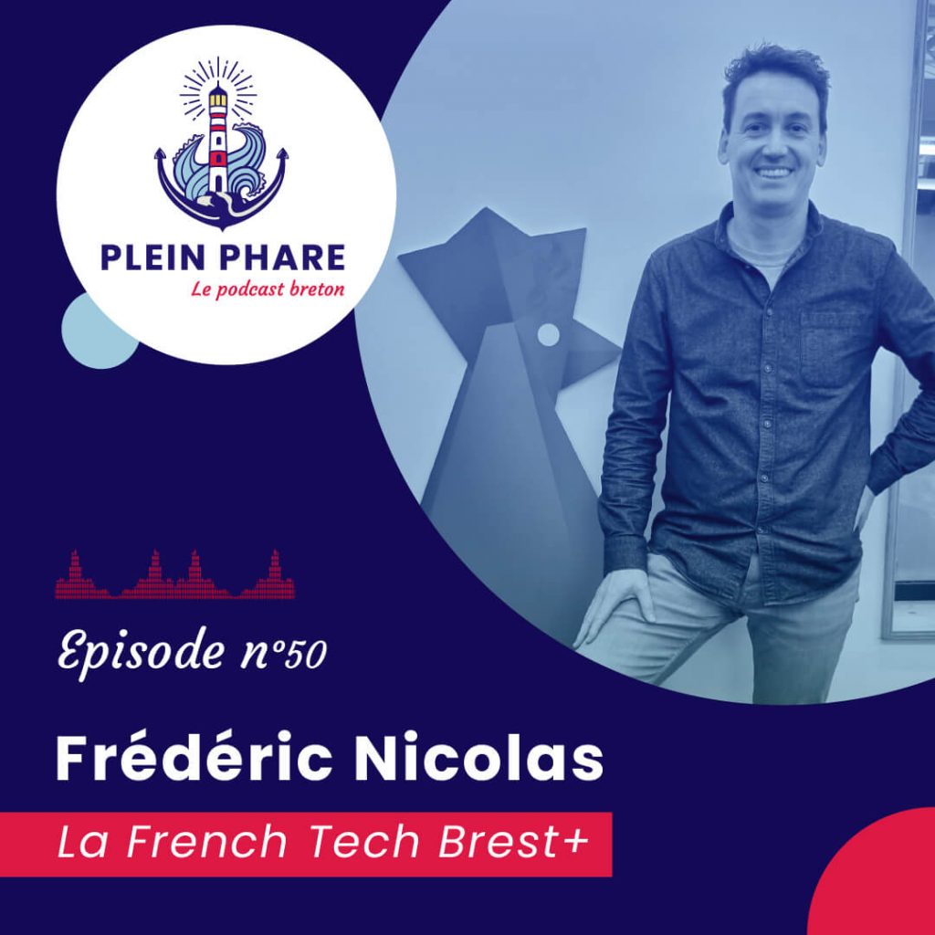 Épisode 50 : Les startups version Ouest Coast avec Frédéric Nicolas, French Tech Brest + - Plein Phare